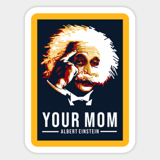 Your Mom - Albert Einstein Sticker